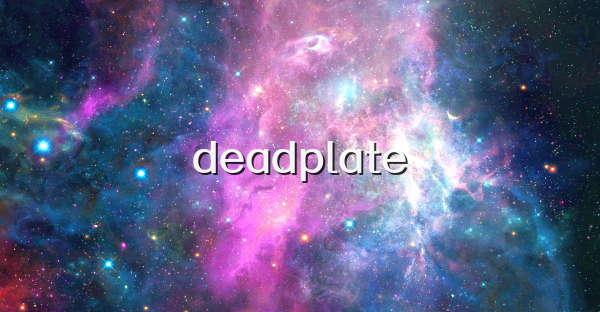 deadplate